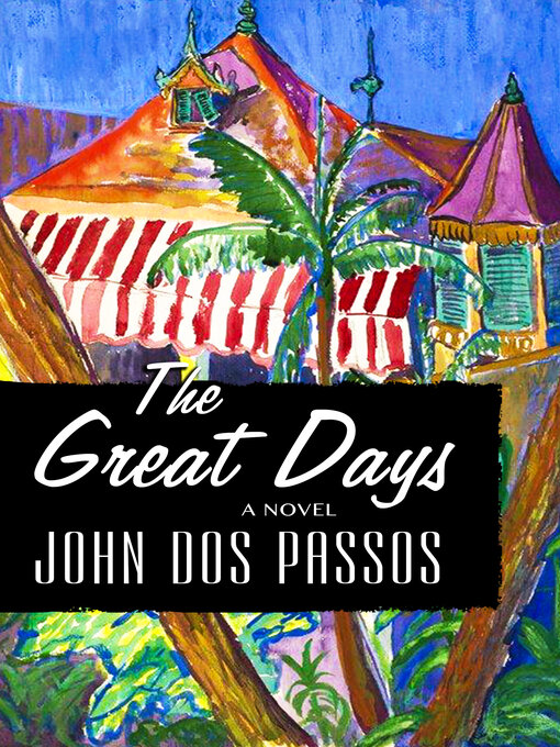 Title details for The Great Days by John Dos Passos - Available